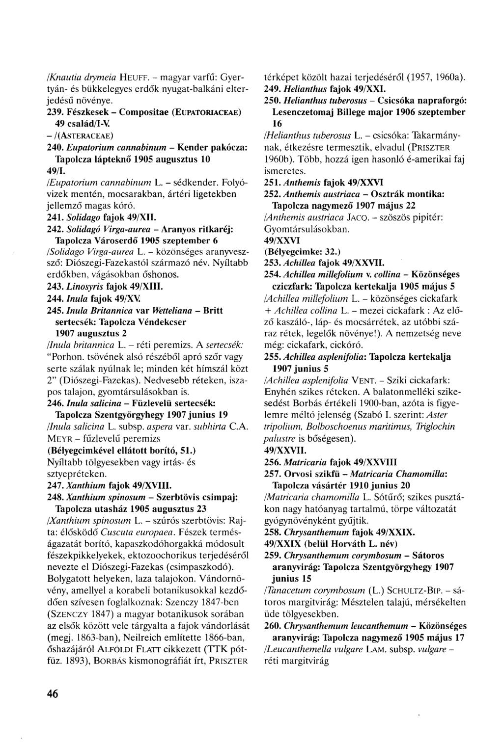/Knautia drymeia HEUFF. - magyar varfű: Gyertyán- és bükkelegyes erdők nyugat-balkáni elterjedésű növénye. 239. Fészkesek - Compositae (EUPATORIACEAE) 49 család/i-v. - /(ASTERACEAE) 240.