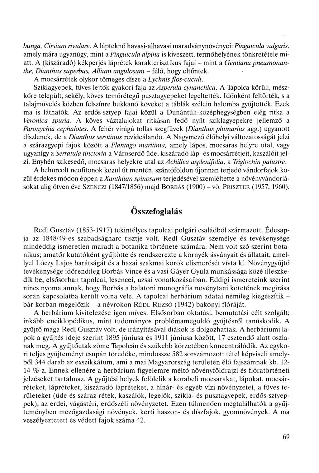 bunga, Cirsium rivulare. A lápteknő havasi-alhavasi maradványnövényei: Pinguicula vulgaris, amely mára ugyanúgy, mint a Pinguicula alpina is kiveszett, termőhelyének tönkretétele miatt.