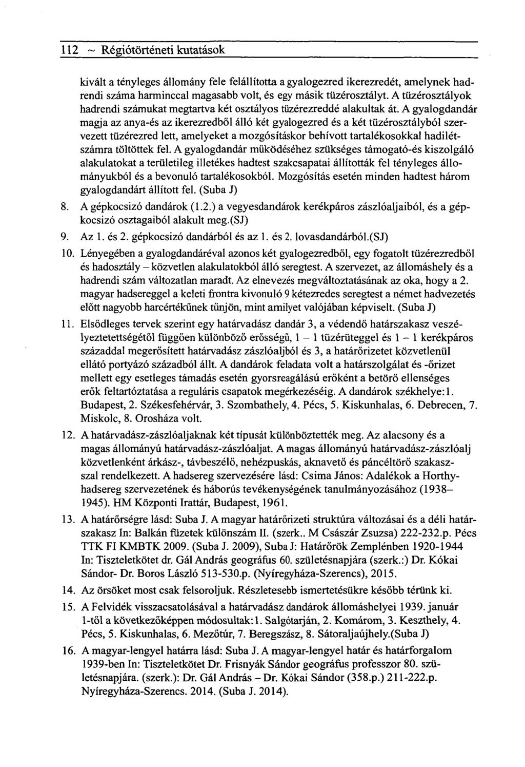 112 ~ Régiótörténeti kutatások kivált a tényleges állomány fele felállította a gyalogezred ikerezredét, amelynek hadrendi száma harminccal magasabb volt, és egy másik tüzérosztályt.