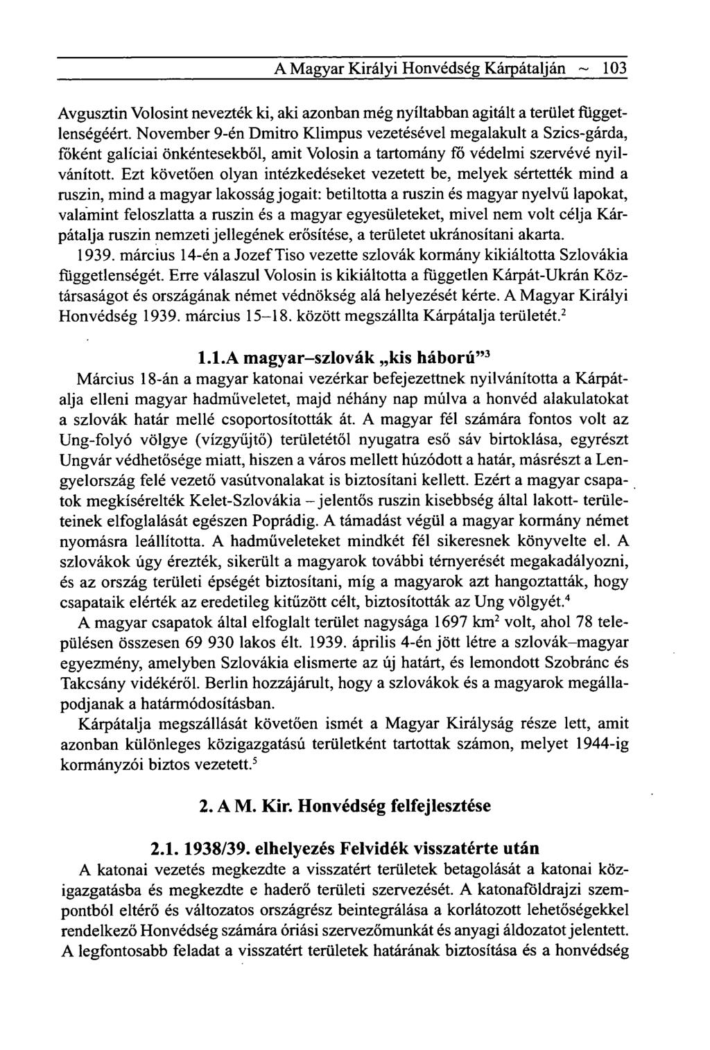 A Magyar Királyi Honvédség Kárpátalján ~ 103 Avgusztin Volosint nevezték ki, aki azonban még nyíltabban agitált a terület függetlenségéért.