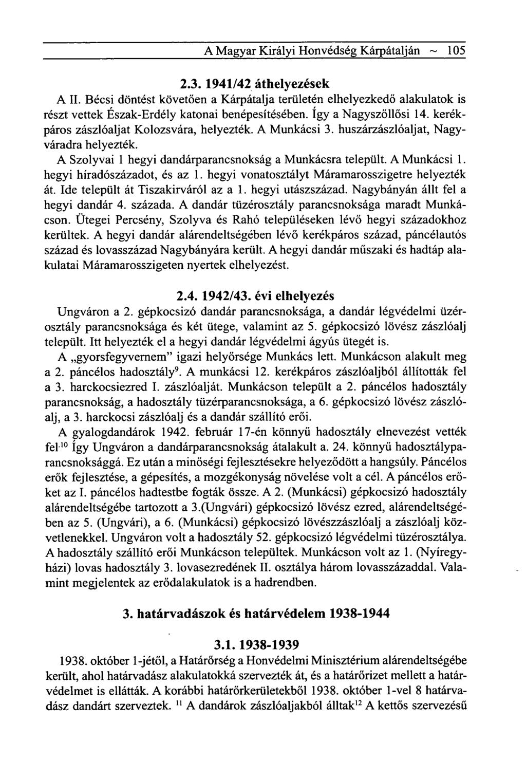 A Magyar Királyi Honvédség Kárpátalján ~ 105 2.3.1941/42 áthelyezések A II. Bécsi döntést követően a Kárpátalja területén elhelyezkedő alakulatok is részt vettek Észak-Erdély katonai benépesítésében.