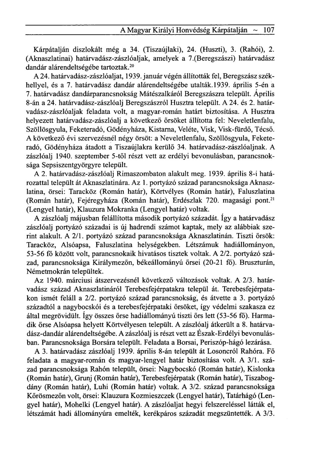 A Magyar Királyi Honvédség Kárpátalján ~ 107 Kárpátalján diszlokált még a 34. (Tiszaújlaki), 24. (Huszti), 3. (Rahói), 2. (Aknaszlatinai) határvadász-zászlóaljak, amelyek a 7.