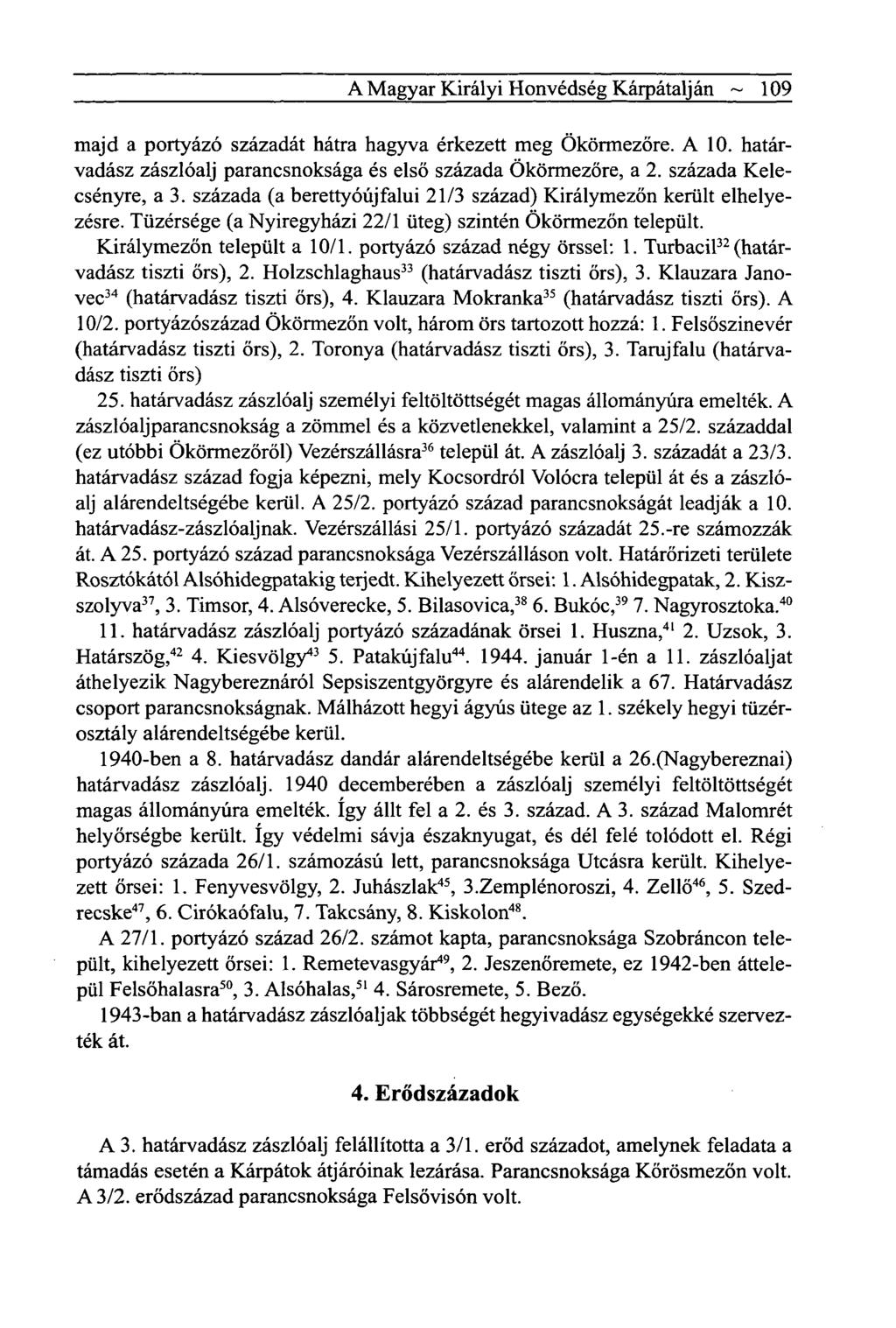A Magyar Királyi Honvédség Kárpátalján ~ 109 majd a portyázó századát hátra hagyva érkezett meg Ökörmezőre. A 10. határvadász zászlóalj parancsnoksága és első százada Ökörmezőre, a 2.