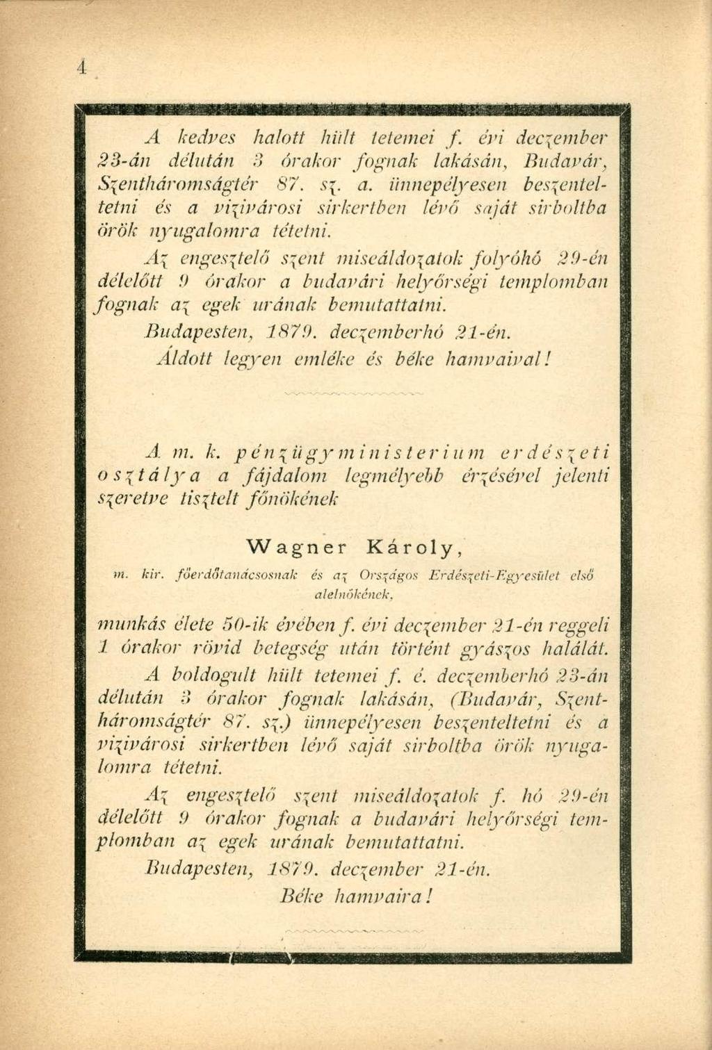 A kedves halott hűlt tetemei f. évi deczember 23-án délután 3 órakor fognak lakásán, Budavár, Szentháromságtér 87. s{. a.