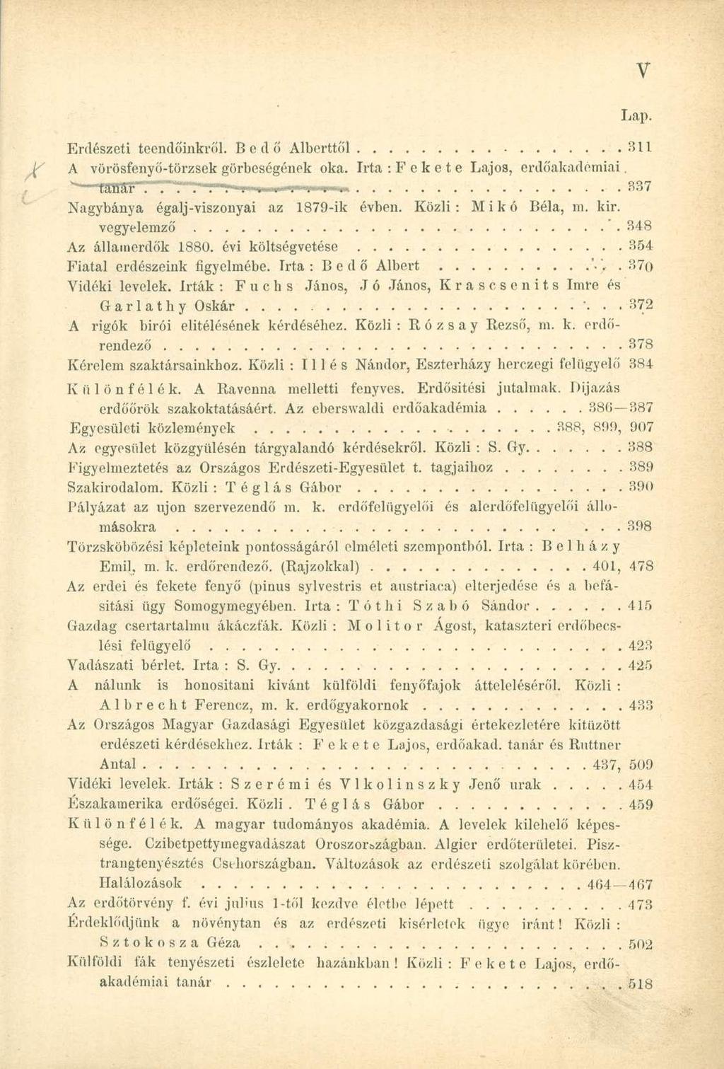 Erdészeti teendőinkről. Bedő Alberttől 311 A vörösfenyő-törzsek görbeségének oka. Irta : F c k e t e Lajos, erdőakadémiai. * tanár. "T... i in )' i i 337 Nagybánya égalj-viszonyai az 1879-ik évben.