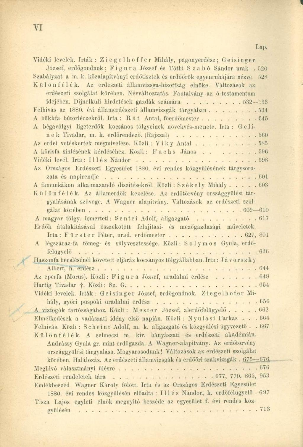 Vidéki levelek, írták: Ziegolhnffcr Mihály, pagonyerdész; Geisinger József, erdőgondnok ; F i g n r a József és Tóthi Szabó Sándor urak. 520 Szabályzat a m. k.
