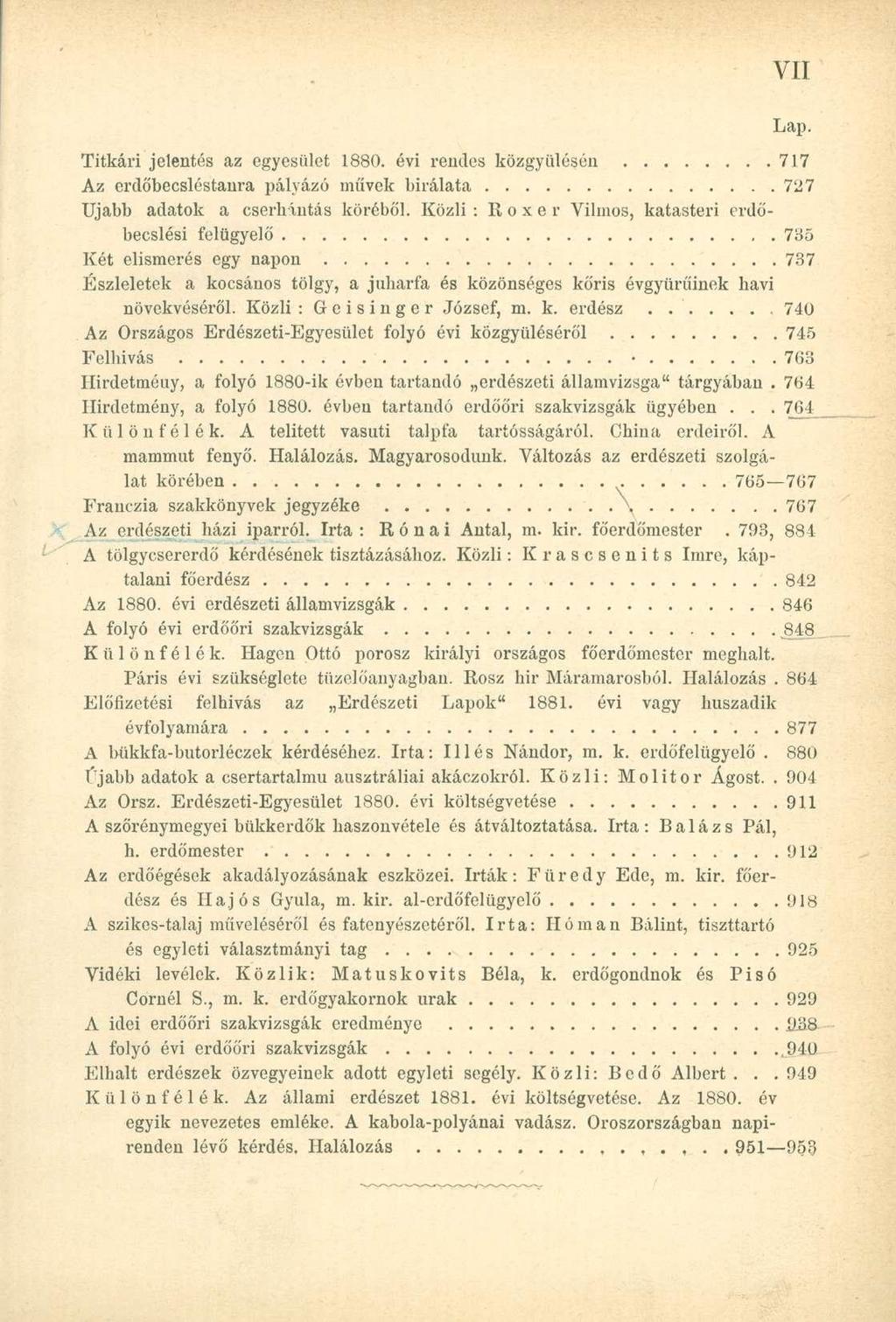 Lap. Titkári jelentés az egyesület 1880. évi rendes közgyűlésén 717 Az erdőbecsléstanra pályázó müvek bírálata 727 Ujabb adatok a cserhántás köréből.