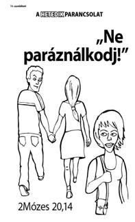 25 A hatodik parancsolat Ne ölj! (2Mózes 20,13). (Mutassuk meg a 12. szemléltető ábrát.) 1. Miért érzi sok ember úgy, hogy őrá nem vonatkozik ez a parancsolat?