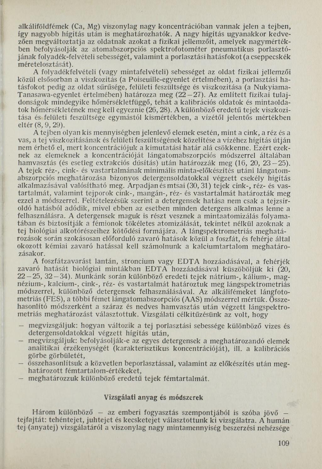 alkáliföldfémek (Ca, Mg) viszonylag nagy koncentrációban vannak jelen a tejben, így nagyobb hígítás után is meghatározhatók.