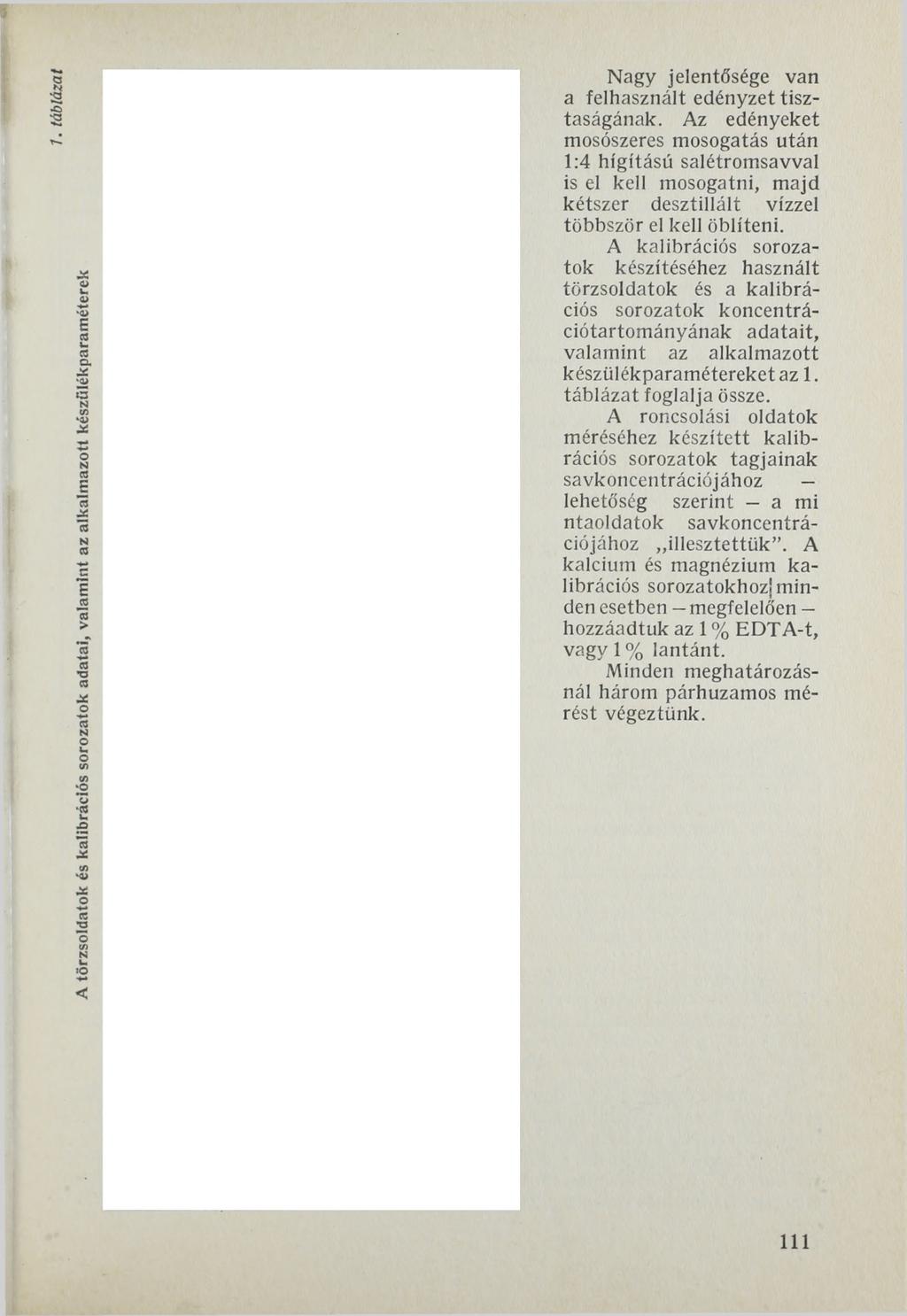 A törzsoldatok és kalibrációs sorozatok adatai, valam int az alkalm azott készülékparaméterek Nagy jelentősége van a felhasznált edényzet tisztaságának.