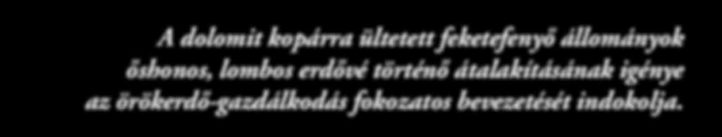 Csupán egyetlen fafaj, a feketefenyő bizonyult a kopárok extrém körülményei között megfelelőnek, vagyis a feketefenyőt ezen a területen pionír fafajként alkalmazta az erdészet.