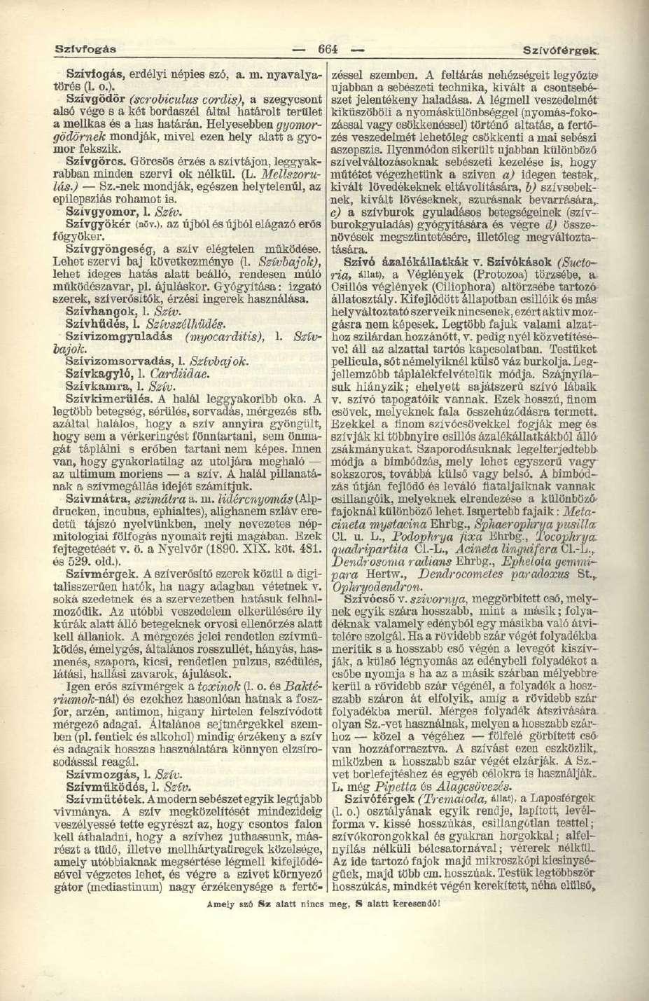 Szfvfogás 664 Szívóférgek. Amely szó Sz alatt nincs meg, S alatt keresendő! Szívfogás, erdélyi népies szó, a. m. nyavalyatörés (1. o.).