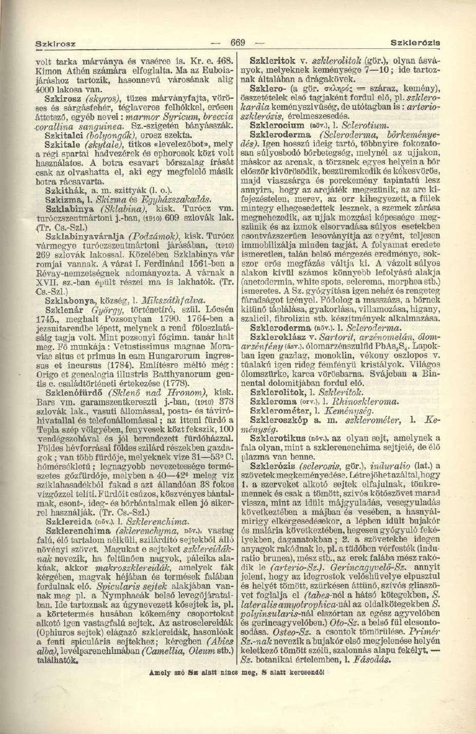 Szklrosz 669 Szklerózls volt tarka márványa és vasérce is. Kr. e. 468. Kiinon Athén számára elfoglalta. Ma az Euboiajáráshoz tartozik, hasonnevű városának alig 4000 lakosa van.