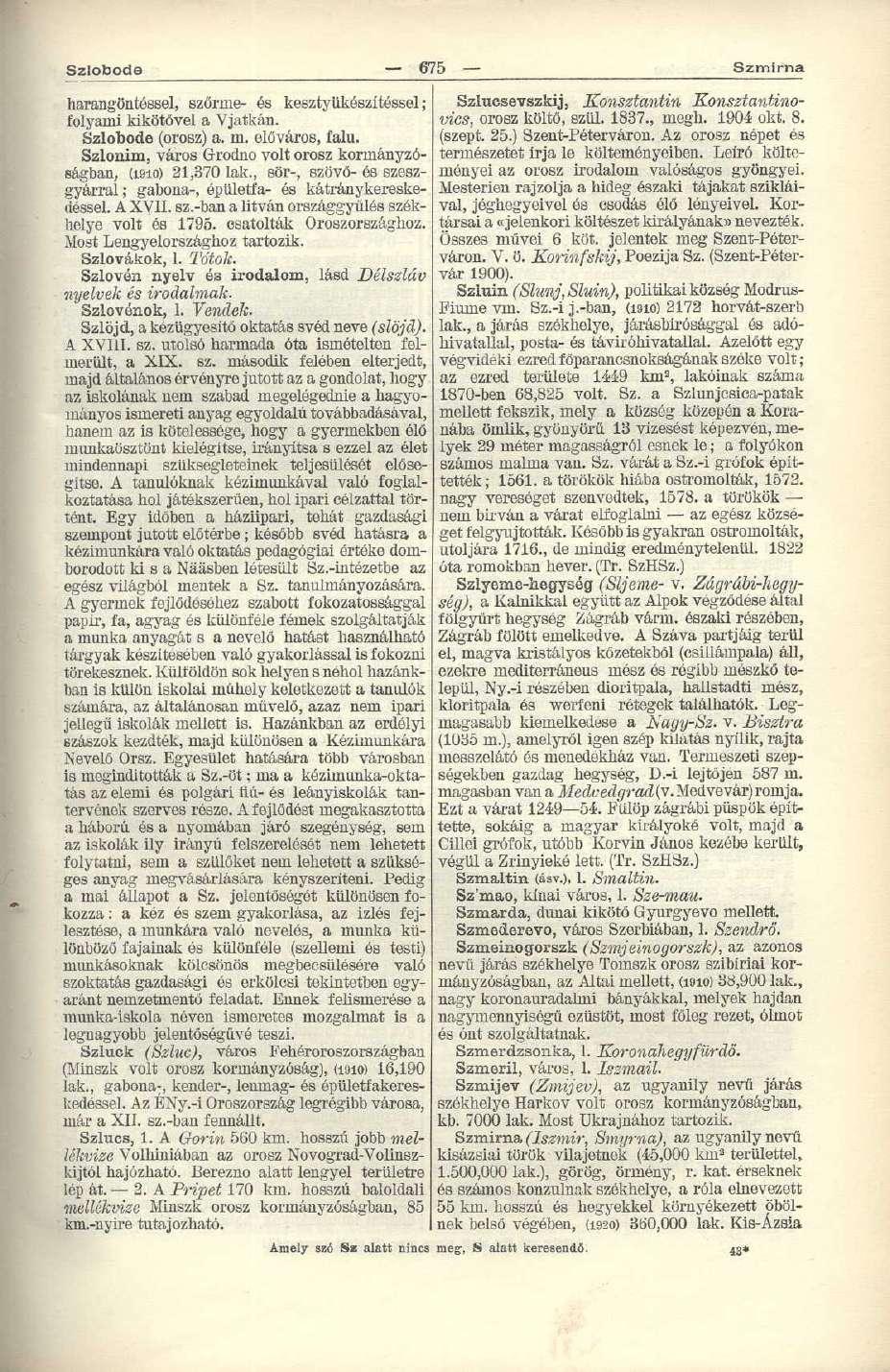 Szlobode 675 Szmlrna harangöntéssel, szőrme- és kesztyttkészítéssel; folyami kikötővel a Vjatkán. Szlobode (orosz) a. m. előváros, falu.