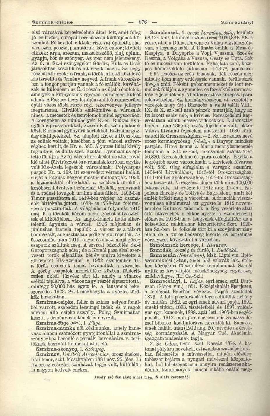 Szmlrna-csipke első városává kereskedelme által lett, amit főleg jó és biztos, európai berendezésű kikötőjének köszönhet.