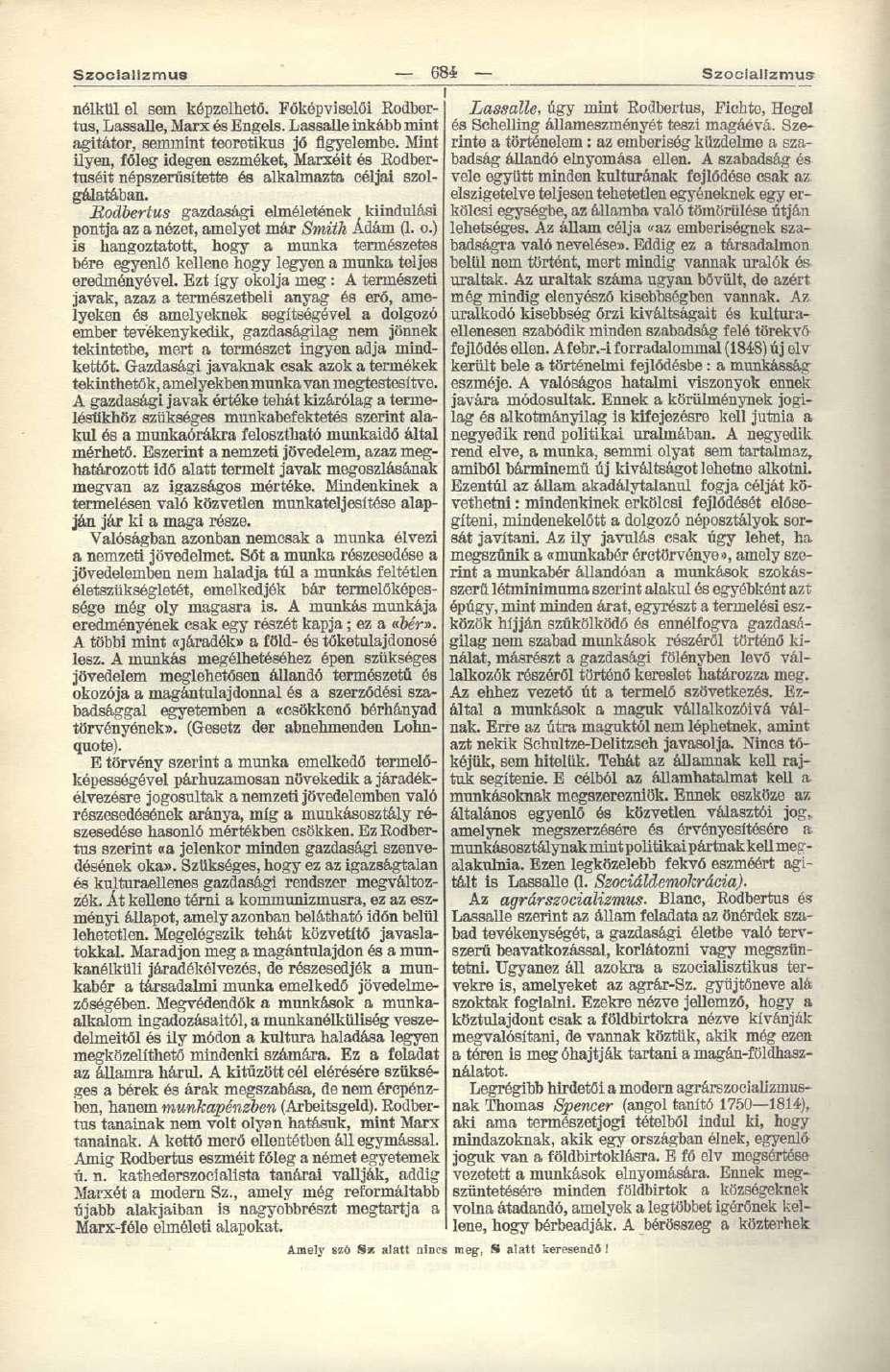 Szocializmus 6? - nélkül el sern képzelhető. Főképviselői Rodbertus, Lassalle, Marx és Engels. Lassalle inkább mint agitátor, semmint teoretikus jő figyelembe.
