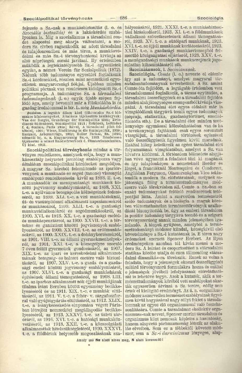 Szociálpolitikai törvényhozás 686 Szociológia fejezete a Sz.-nak a munkásbiztosítás (1. o. és Szociális biztosítás) és a lakáskérdés szabályozása is.
