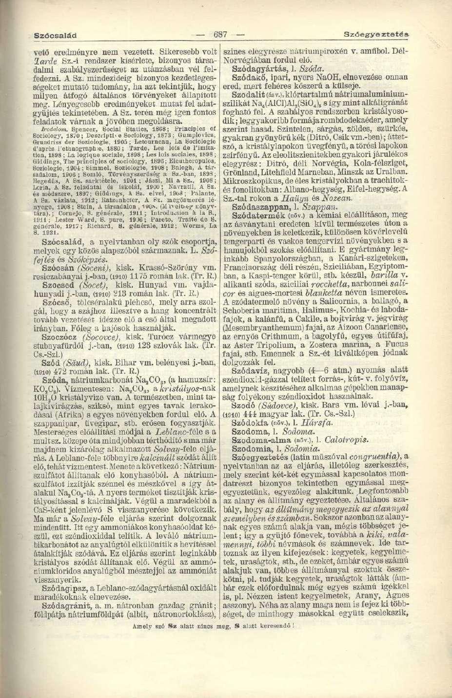 Szócsalád vető eredményre nem vezetett. Sikeresebb volt larde Sz.-i rendszer kísérlete, bizonyos társadalmi szabályszerűséget az utánzásban vél felfedezni. A Sz.
