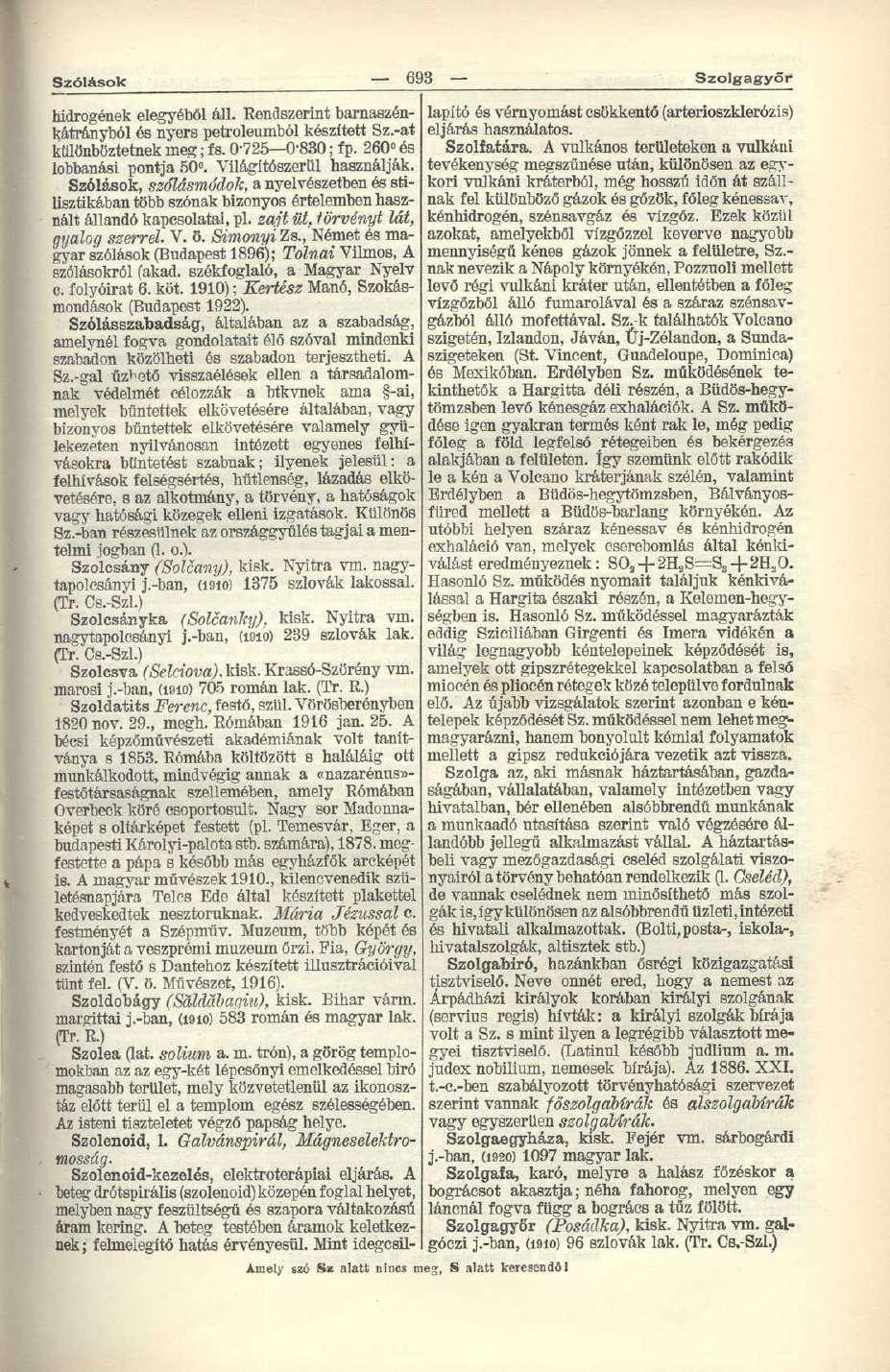 Szólások 693 Szolgagyőr Amely szó Sz alatt nincs meg, S alatt keresendői hidrogének elegyéből áll. Rendszerint barnaszénkátrányból és nyers petróleumból készített Sz.-at különböztetnek meg; fs.