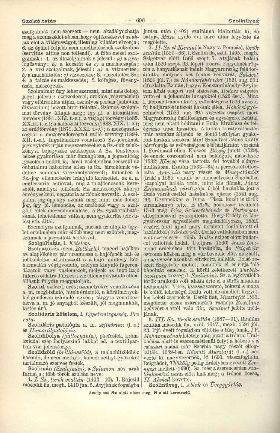 Szolgáltatás 696 Szollnllveff szolgalmat nem szerzett nem akadályozhatja meg a szomszédot abban, hogy építkezésével az ablak elől a világosságot, illetőleg kilátást elvonja ; 6.