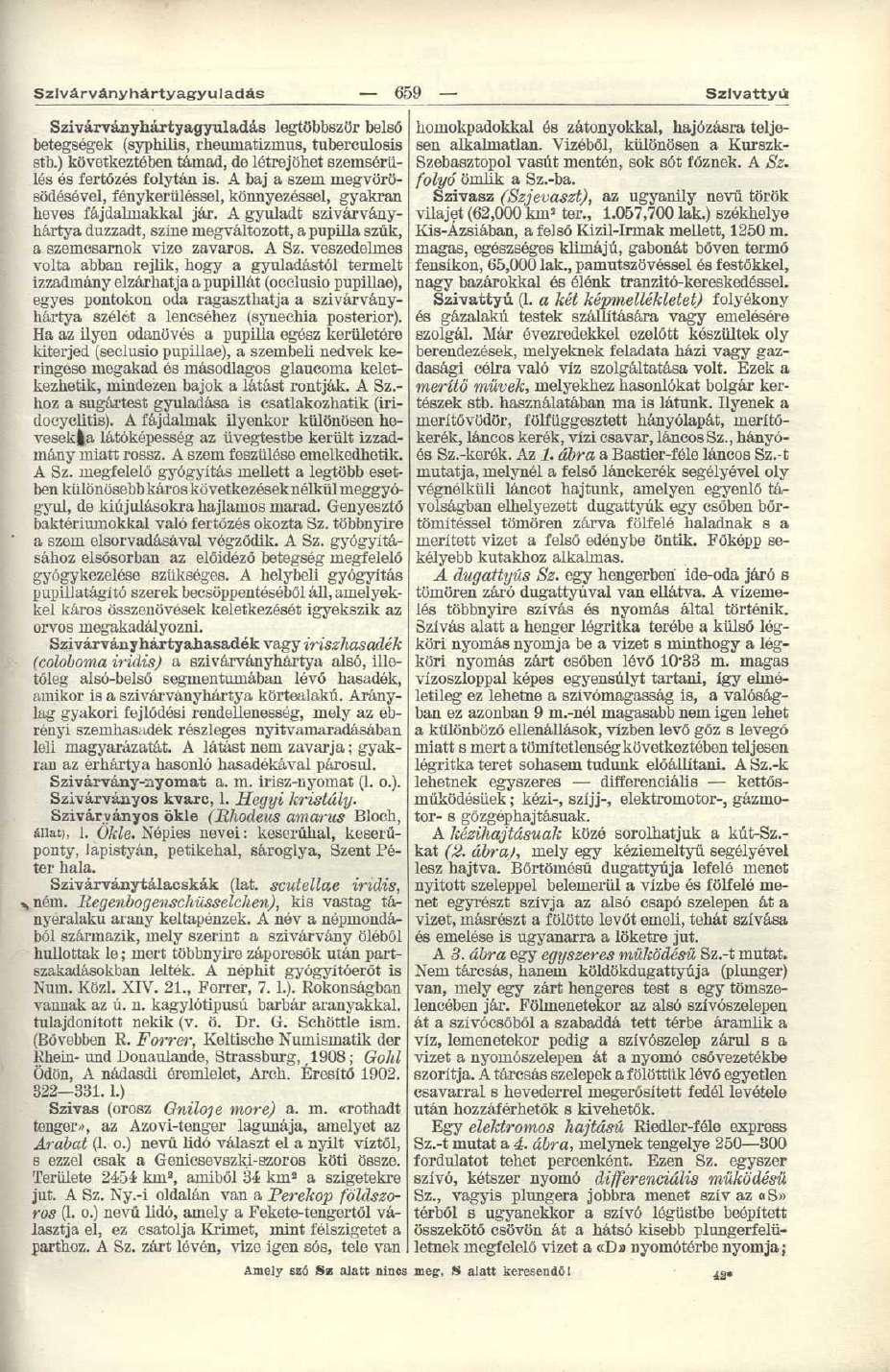 ' Szivárvány hártyagyuladás 659 Szivattyú Szivárványhártyagyuladás legtöbbször belső betegségek (syphilis, rkeuiiiatizinus, tuberculosis stb.