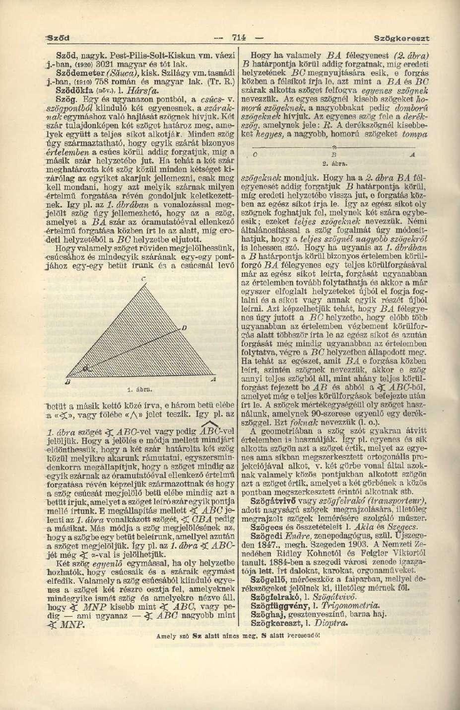 "Szöd 714 Szögkereszt Szöd, nagyk. Pest-Pilis-Solt-Kiskun vm. váezi j.-ban, (1920) 3021 magyar és tót lak. Sződemeter (Sáuca), kisk. Szilágy vm. tasnádi j.-ban, (i9io) 758 román és magyar lak. (Tr. R.