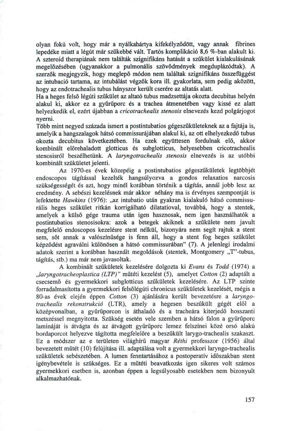 olyan fokú volt, hogy már a nyálkahártya kifekélyződött, vagy annak fibrines lepedéke miatt a légút már szűkebbé vált. Tartós komplikáció 8,6 %-ban alakult ki.