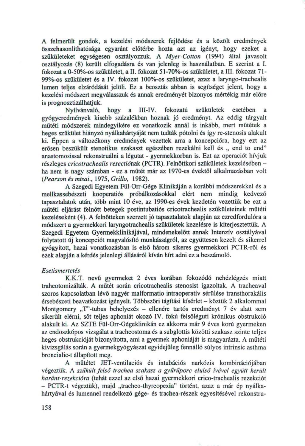 A felmerült gondok, a kezelési módszerek fejlődése és a közölt eredmények összehasonlíthatósága egyaránt előtérbe hozta azt az igényt, hogy ezeket a szűkületeket egységesen osztályozzuk.