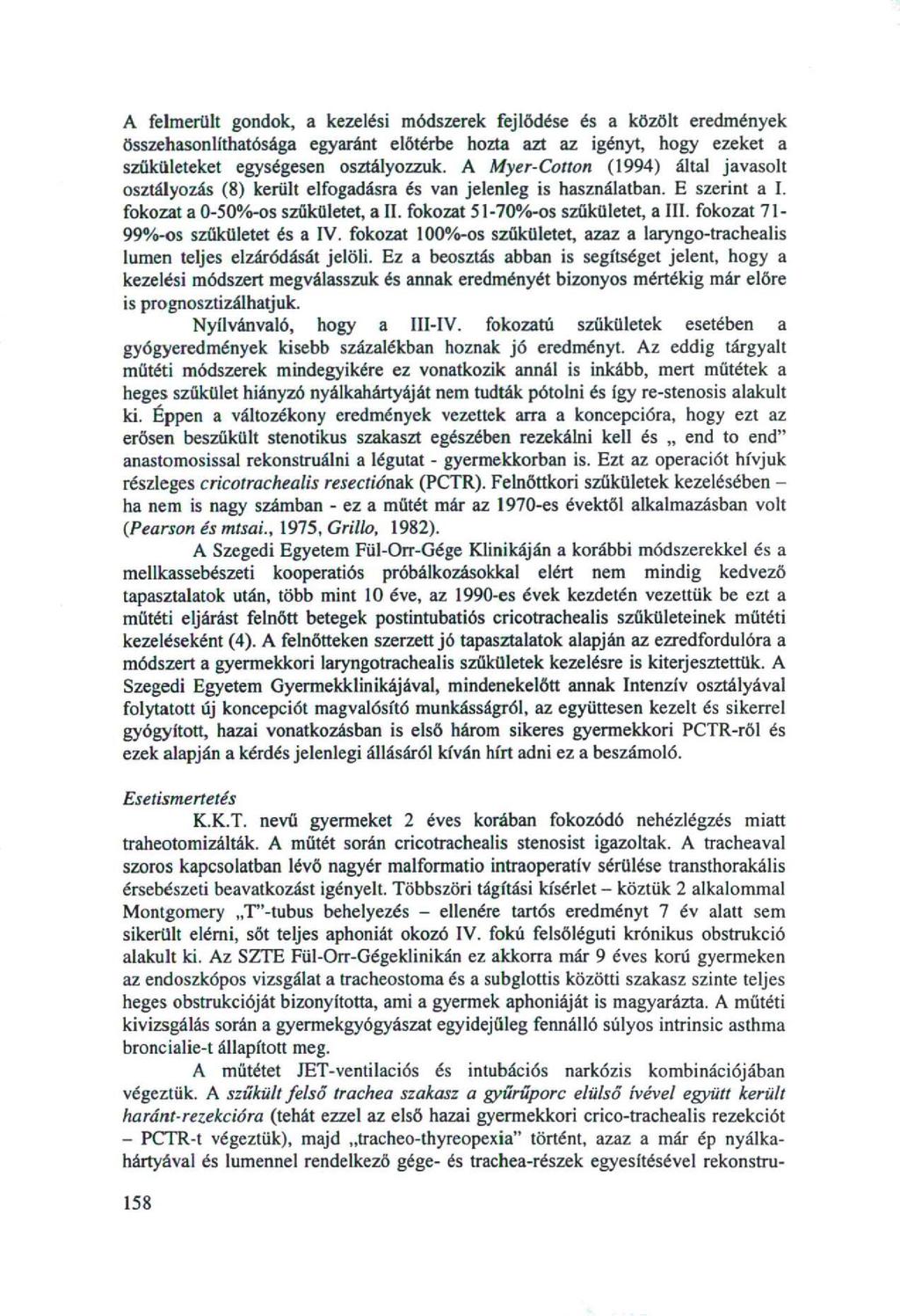 A felmerült gondok, a kezelési módszerek fejlődése és a közölt eredmények összehasonlíthatósága egyaránt előtérbe hozta azt az igényt, hogy ezeket a szűkületeket egységesen osztályozzuk.