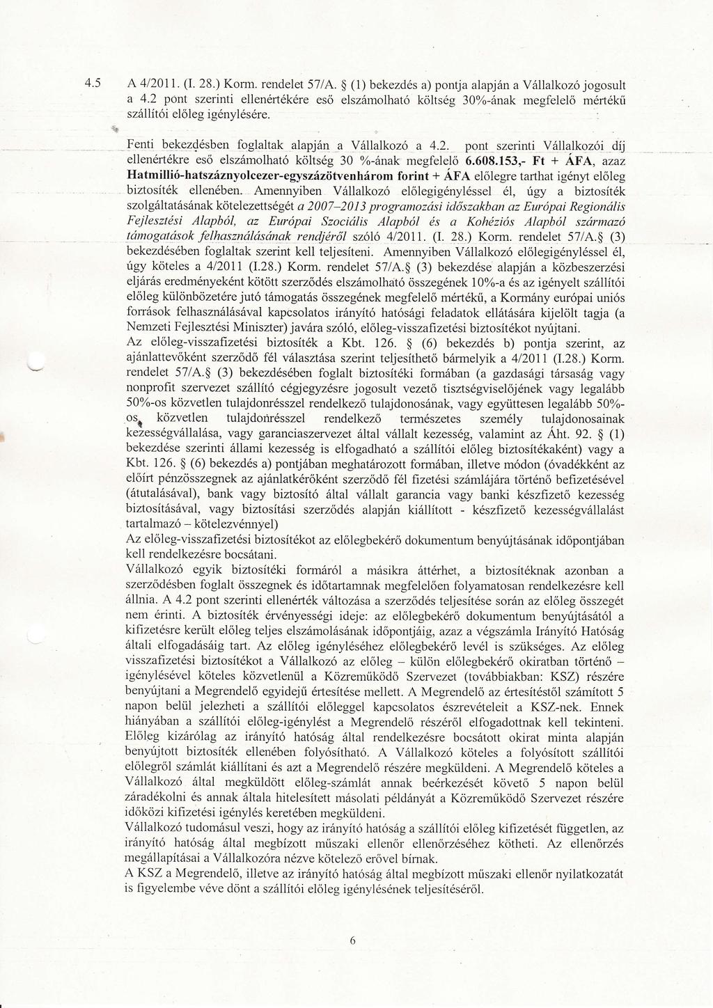 4.5 A 4l20I1. (I. 28.) Kotm. rendelet 57lA. (1) bekezds a) ponda alapjn a Vllalkozó jogosult a 4.2 poní szerinti ellenrtkreeső elszmolható költsg 3}oÁ-nak megfelelő mrtkű szl lítói előleg ignylsre.