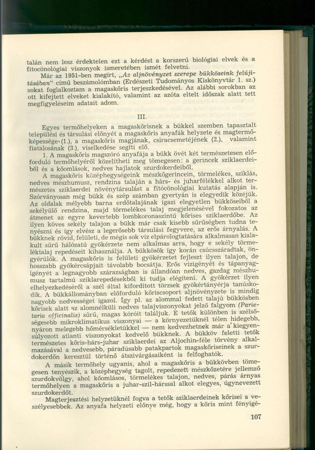 talán nem lesz érdektelen ezt a kérdést a korszerű biológiai elvek és a fitocönológiai viszonyok ismeretében ismét felvetni.