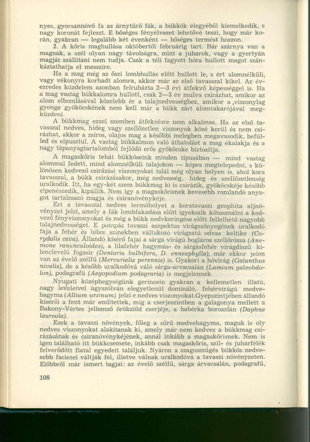 nyes, gyorsannövő fa az árnytűrő fák, a bükkök elegyéből kiemelkedik, s nagy koronát fejleszt.