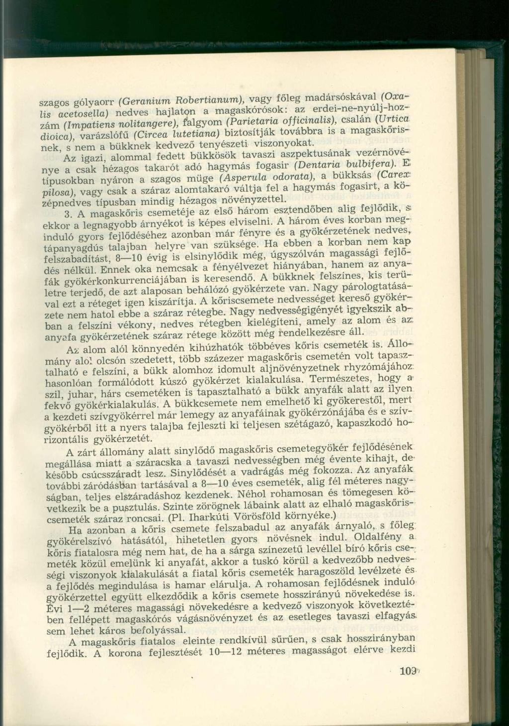 szagos gólyaorr (Geránium Robertianum), vagy főleg madársóskával (Oxalis acetosella) nedves hajlaton a magaskórósok: az erdei-ne-nyúlj-hozzám (Impatiens nolitangere), falgyom (Parietaria