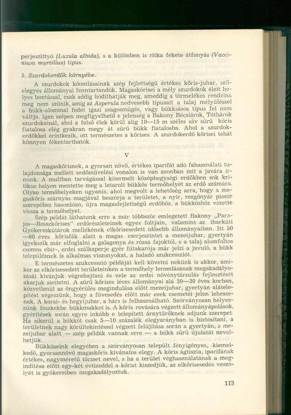 (Vacci- perjeszittyó (Luzula albida), s a különben is ritka fekete átfonyás nium myrtillus) típus. 5. Szurdokerdők környéke.