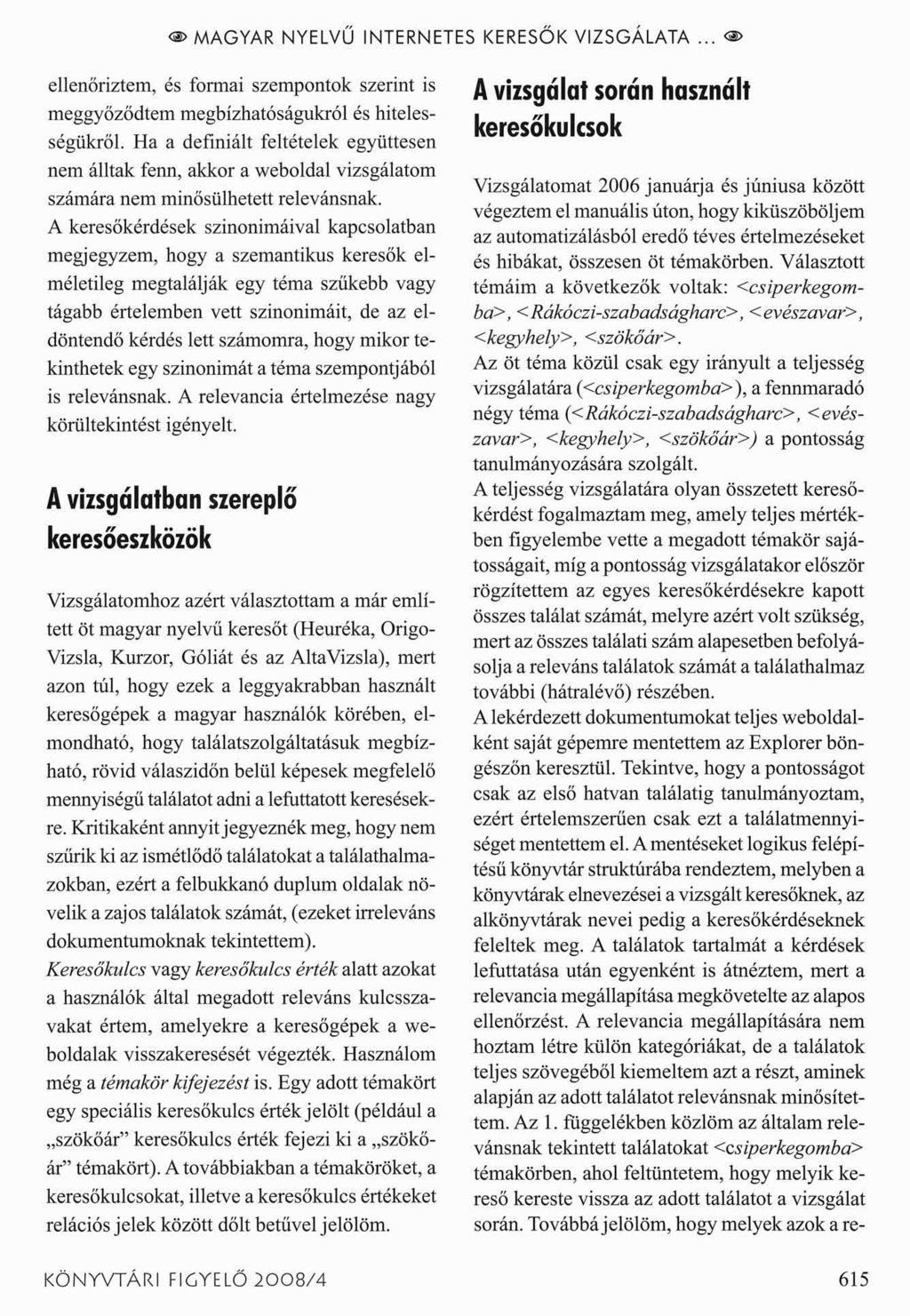 <$>MAGYAR NYELVŰ INTERNETES KERESŐK VIZSGÁLATA... < > ellenőriztem, és formai szempontok szerint is meggyőződtem megbízhatóságukról és hitelességükről.