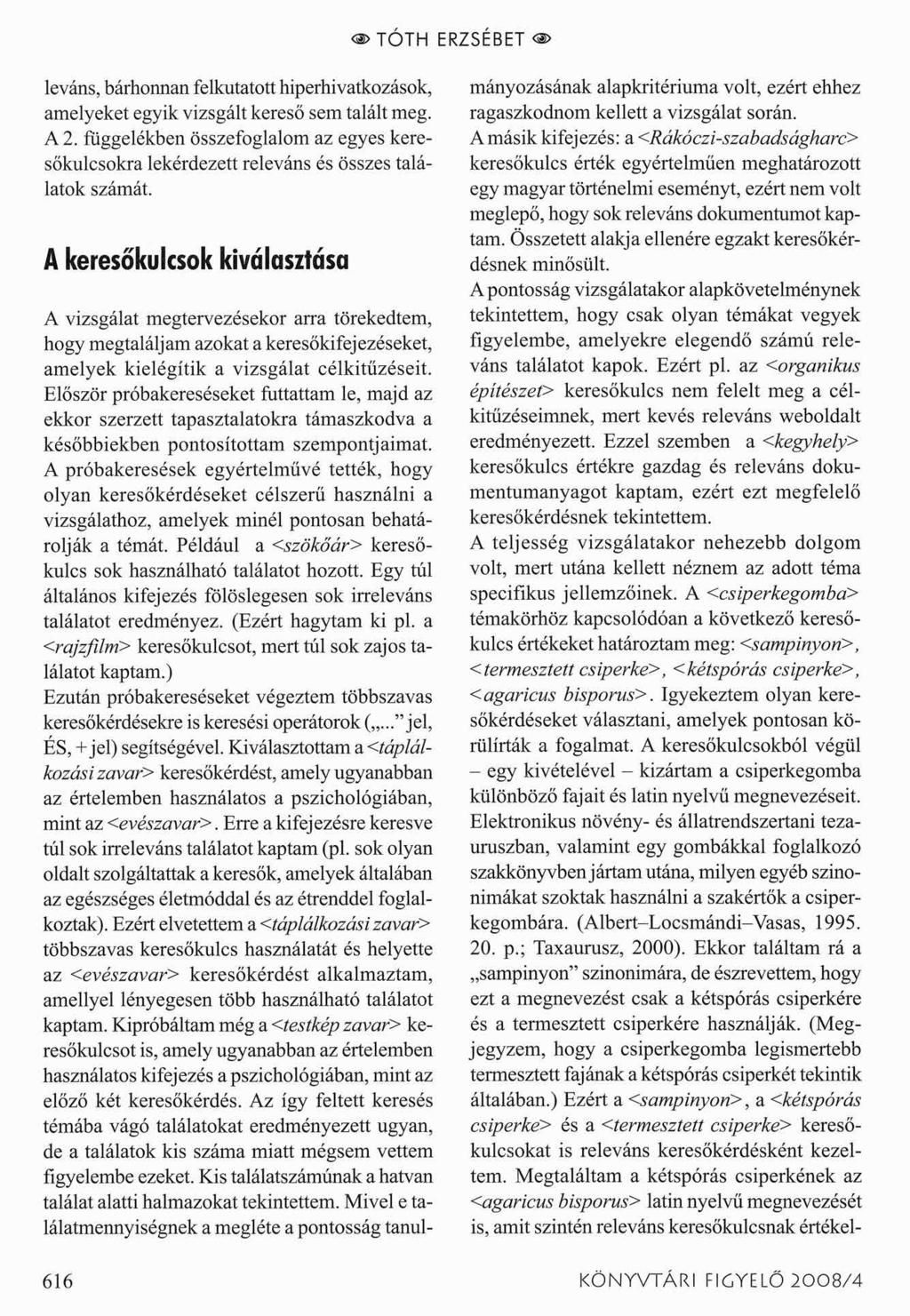 < >TÓTH ERZSÉBET <a> leváns, bárhonnan felkutatott hiperhivatkozások, amelyeket egyik vizsgált kereső sem talált meg. A 2.