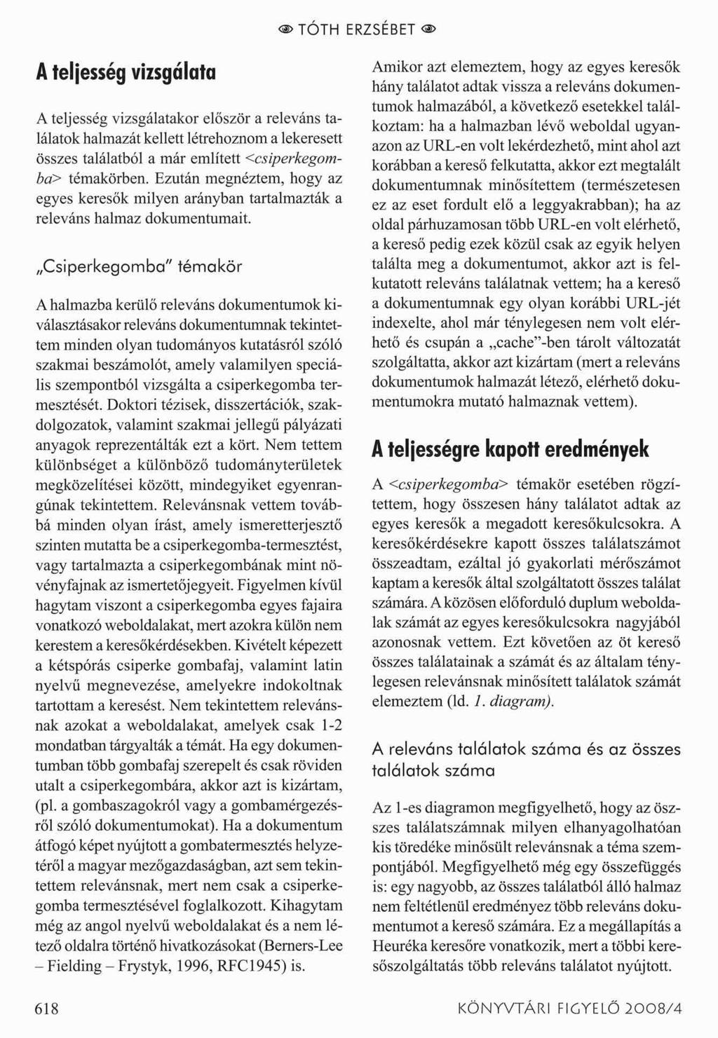 > TÓTH ERZSÉBET <s> A teljesség vizsgálata A teljesség vizsgálatakor először a releváns találatok halmazát kellett létrehoznom a lekeresett összes találatból a már említett <csiperkegomba> témakörben.