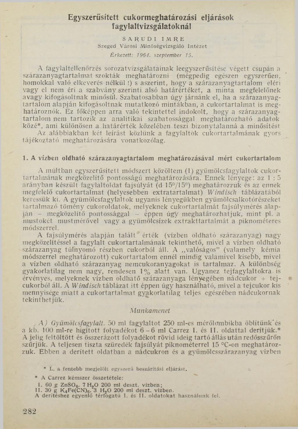 Egyszerűsített cukormeghatározási eljárások fagylaltvizsgálatoknál S A R U D I I M R E Szeged V árosi M inőségvizsgáló In tézet É rkezeit: 1964. szeptem ber 15.