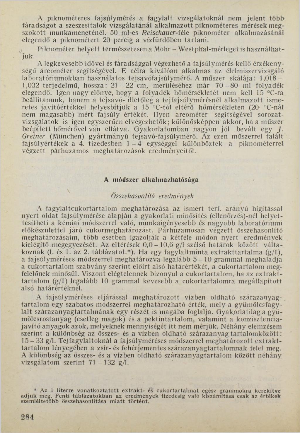 A piknométeres fajsúlymérés a fagylalt vizsgálatoknál nem jelent több fáradságot a szeszesitalok vizsgálatánál alkalmazott piknométeres mérések megszokott munkameneténél.