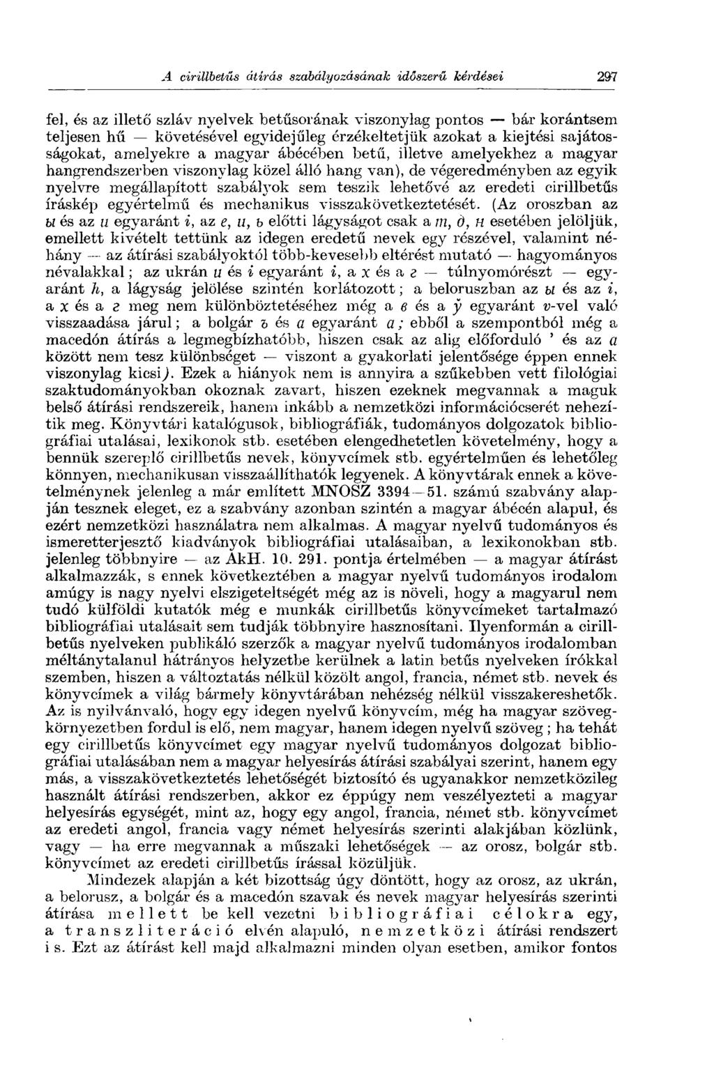 fel, és az illető szláv nyelvek betűsorának viszonylag pontos bár korántsem teljesen hű követésével egyidejűleg érzékeltetjük azokat a kiejtési sajátosságokat, amelyekre a magyar ábécében betű,