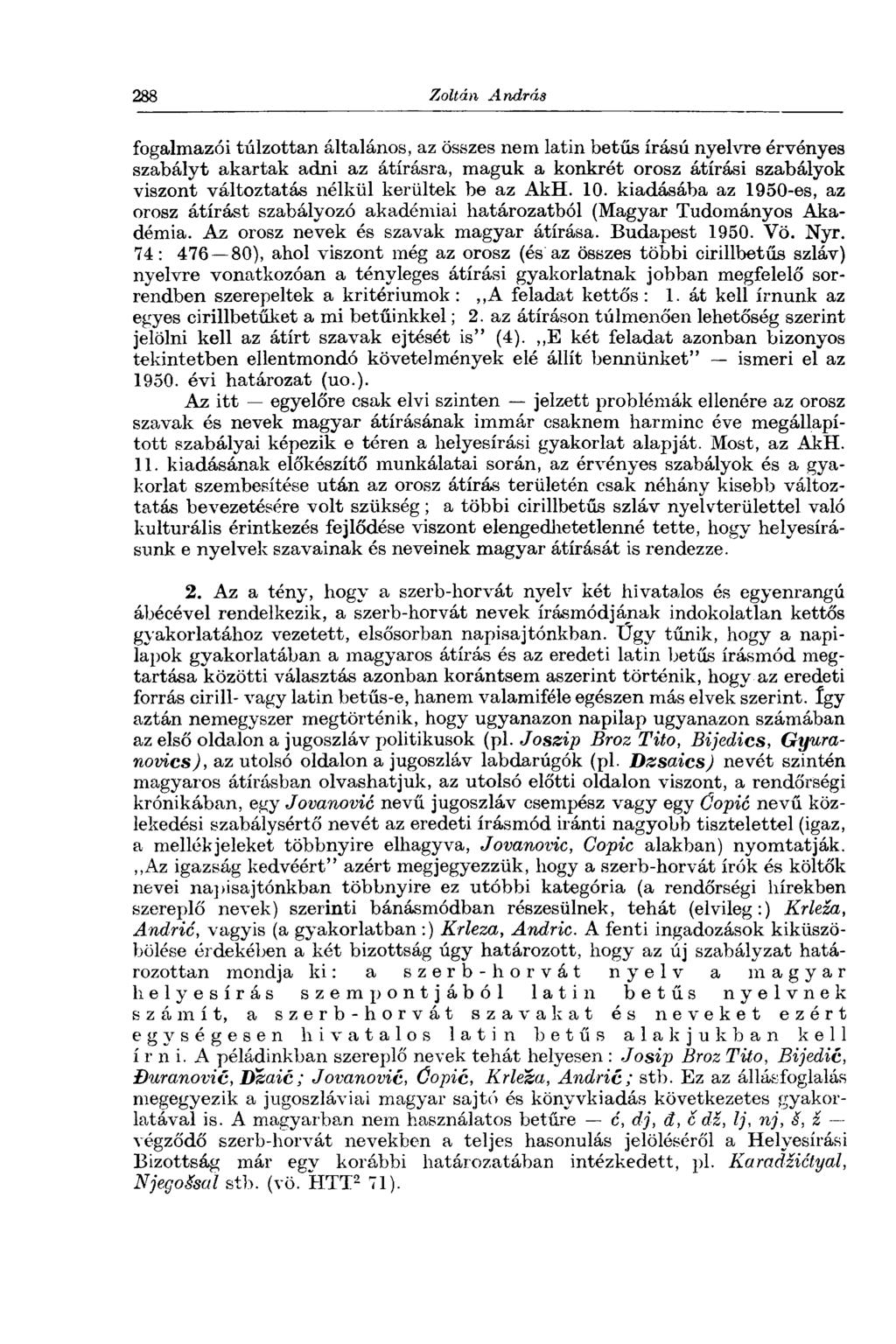 fogalmazói túlzottan általános, az összes nem latin betűs írású nyelvre érvényes szabályt akartak adni az átírásra, maguk a konkrét orosz átírási szabályok viszont változtatás nélkül kerültek be az