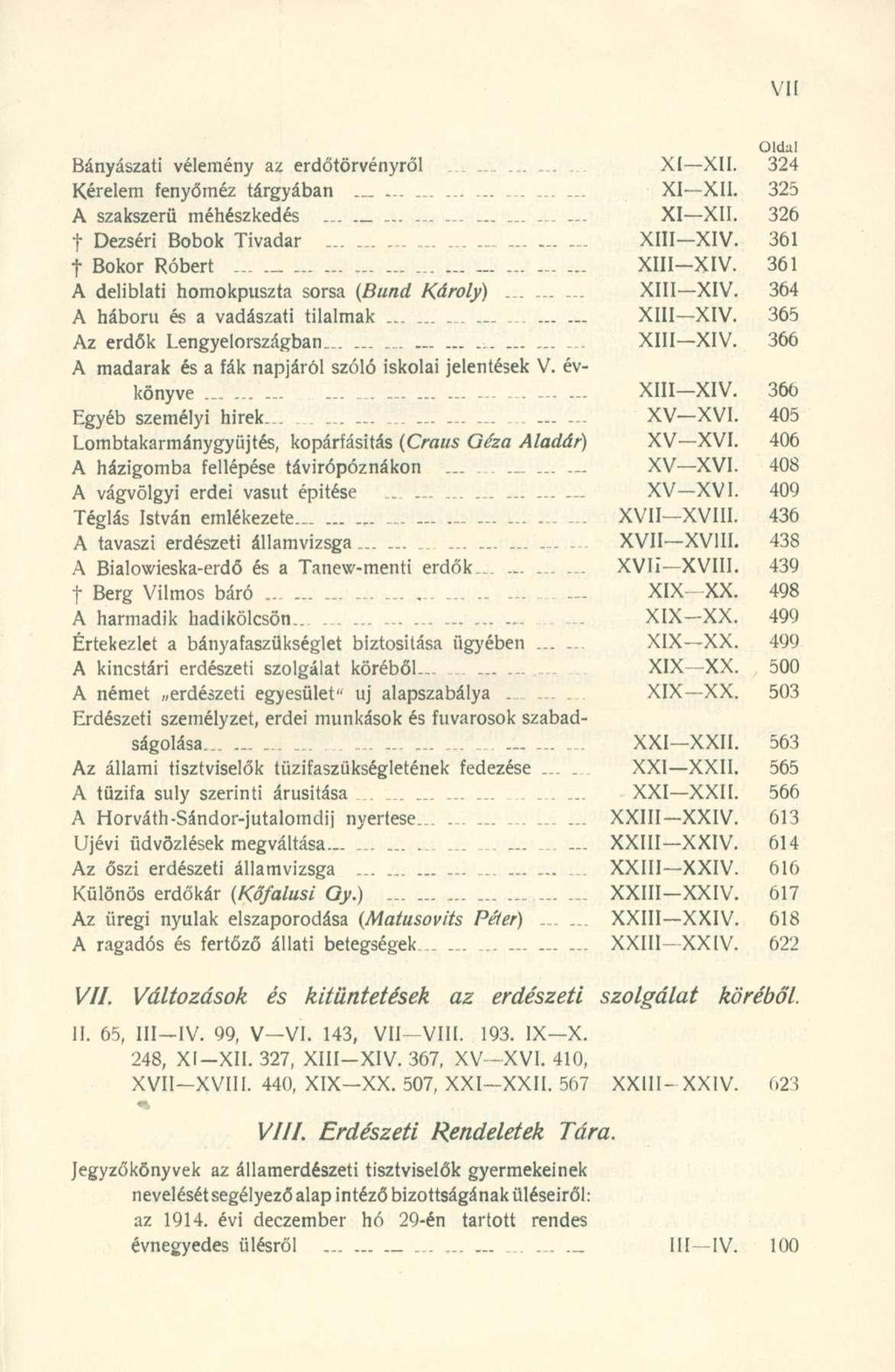 Oldal Bányászati vélemény az erdőtörvényről............ XI XII. 324 Kérelem fenyőméz tárgyában......... XI XII. 325 A szakszerű méhészkedés...... XI XII. 326 t Dezséri Bobok Tivadar... XIII XIV.