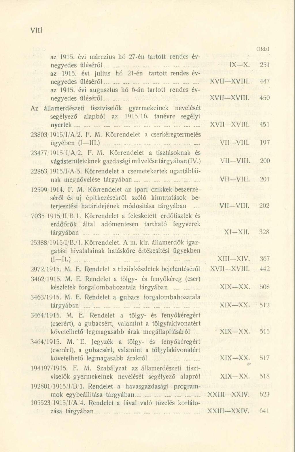 az 1915. évi márczius hó 27-én tartott rendes évnegyedes üléséről IX X. 251 az 1915. évi július hó 21-én tartott rendes évnegyedes üléséről... XVII XVIII. 447 az 1915.