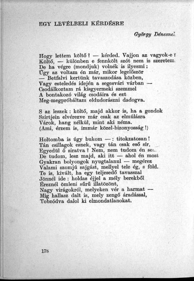 EGY LEVÉLBELI KÉRDÉSRE György Dénesnek, Hogy lettem költő? kérded. Vajjon az vagyok-e?