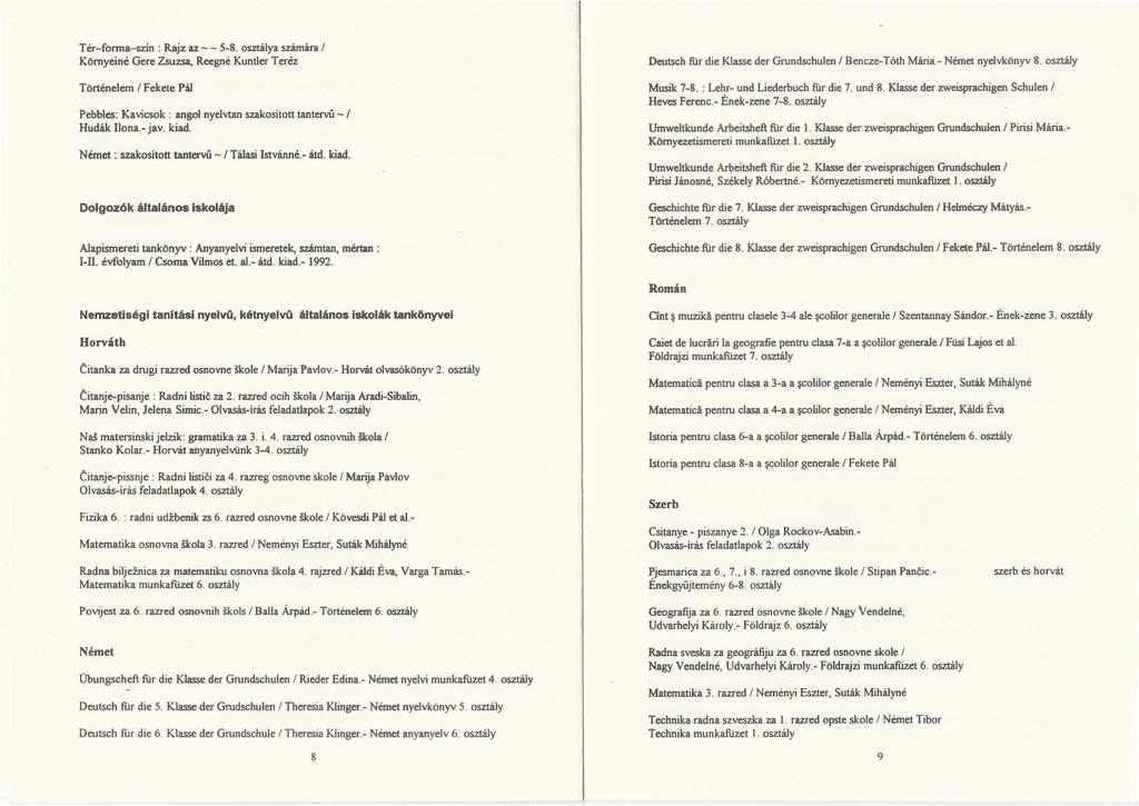 Tér-forma-szín : Rajz az - - 5-8. osztálya számára / Környeiné Gere Zsuzsa, Reegné Kuntler Teréz Deutsch für die Klasse der Grundschulen / Bencze-Tóth Mária.- Német nyelvkönyv 8. osztály Musik 7-8.