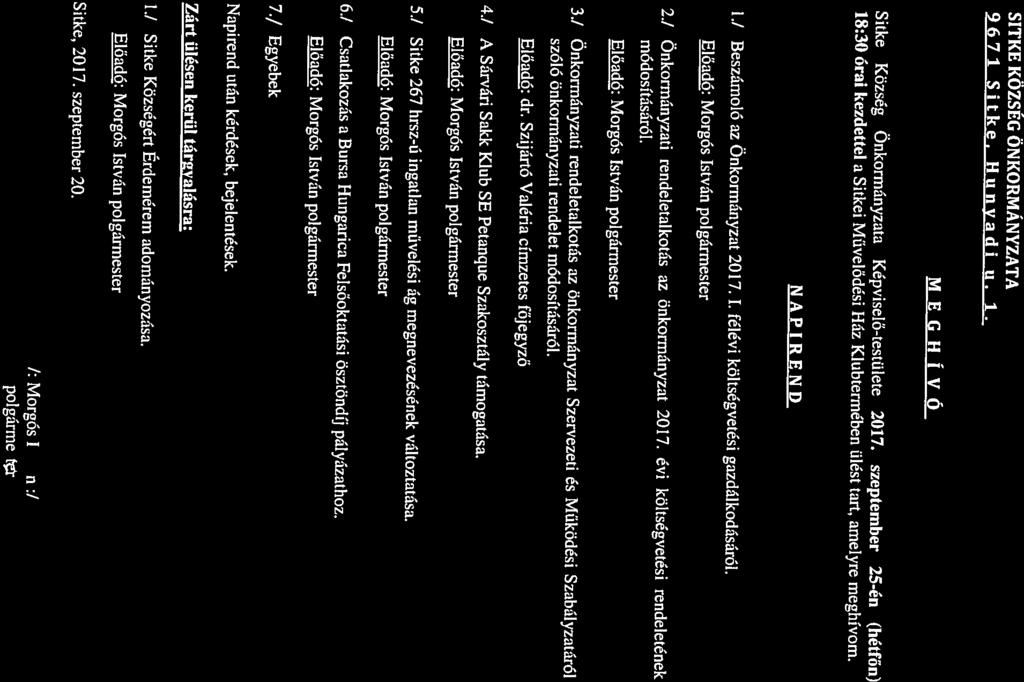 NAPIREND Sitke Község Önkormányzata Képviselő-testülete 2017. szeptember 2-én (hétfőn) 18:30 órai kezdettel a Sitkei Művelődési Ház Klubtermében ülést tart, amelyre meghívom.