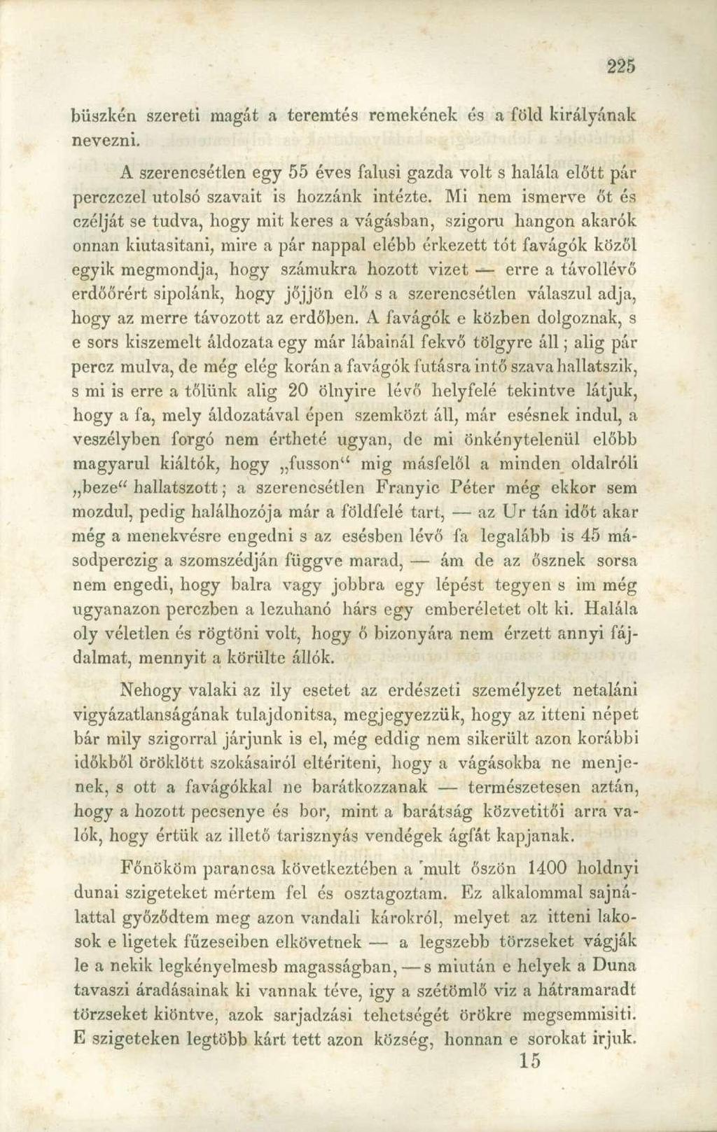 büszkén szereti magát a teremtés remekének és a föld királyának nevezni. A szerencsétlen egy 55 éves falusi gazda volt s halála előtt pár perczczel utolsó szavait is hozzánk intézte.