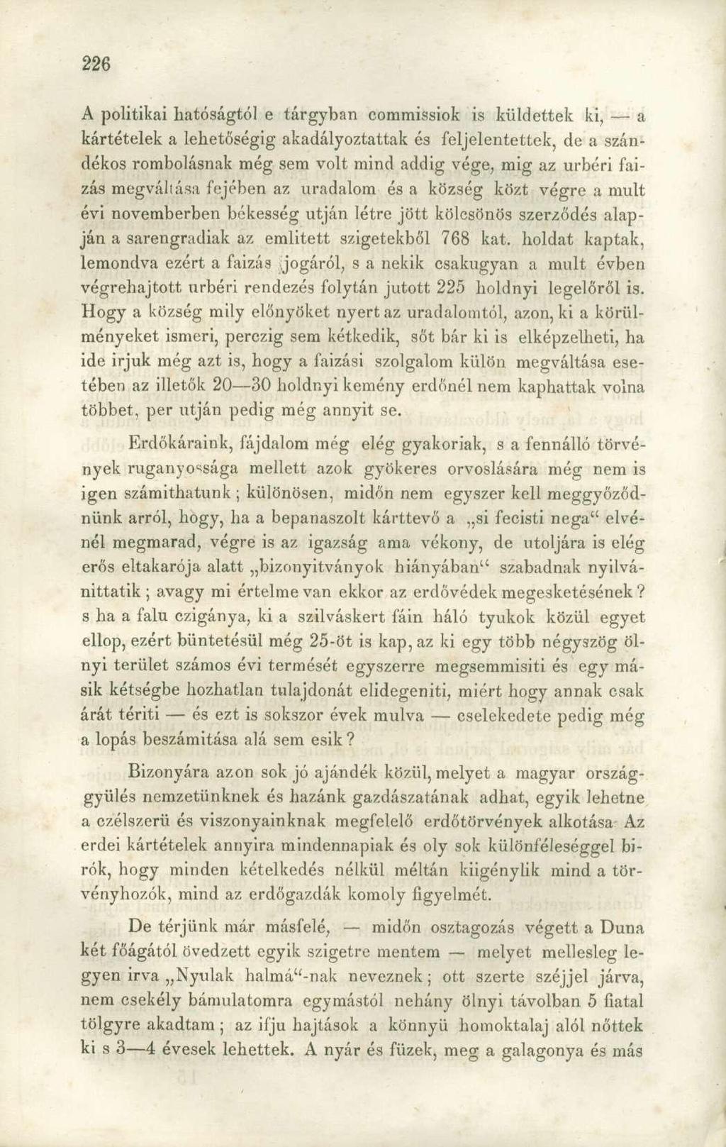 A politikai hatóságtól e tárgyban commissiok is küldettek ki, a kártételek a lehetőségig akadályoztattak és feljelentettek, de a szándékos rombolásnak még sem volt mind addig vége, mig az úrbéri