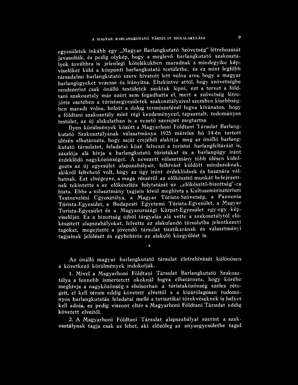 túristaegyesületek szakosztályaival szemben kisebbségben maradt volna, holott a dolog természeténél fogva kívánatos, hogy a földtani szakosztály mint régi kezdeményező, tapasztalt, tudományos
