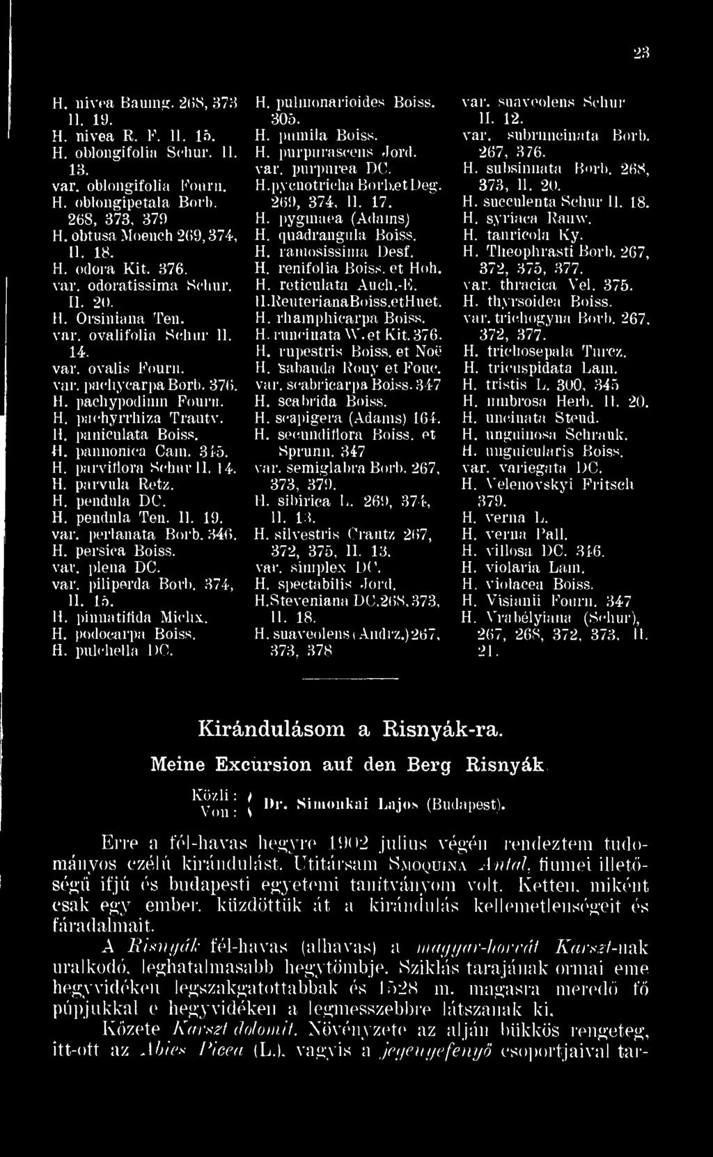 et I )eg. 269, 374, II. 17. H. pygmuea (Adains) H. quadrangula Boiss. H. raniosissima Desf. H. renifolia Boiss. et Hoh. H. reticulata Auch.-E. H.ReuterianaBoiss.etHnet. H. rhainphicarpa Boiss. H. runcinata W.